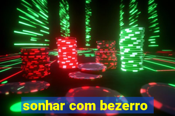 sonhar com bezerro